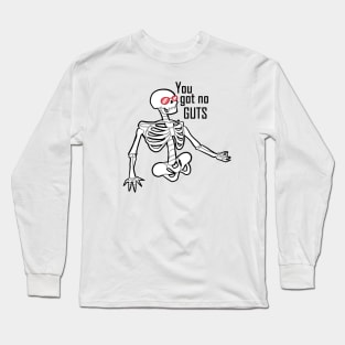 You got no GUTS Long Sleeve T-Shirt